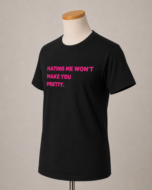 Hating me wont make you pretty