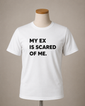Тениска "My ex is scared of me"